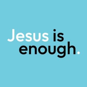 Jesus Is Enough